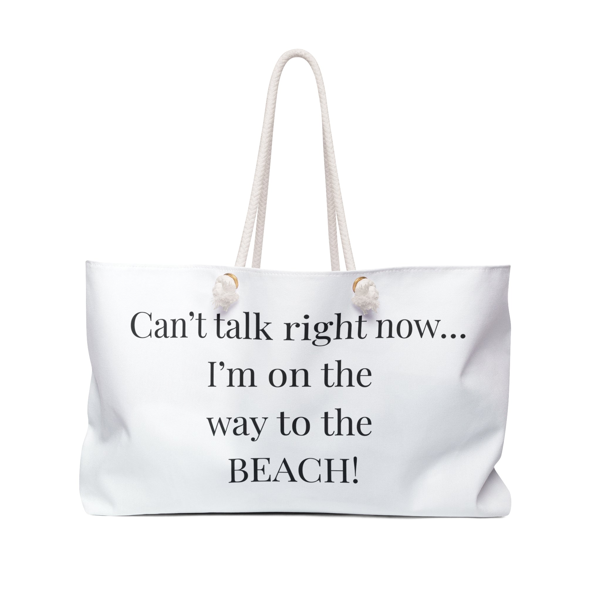 Beach Weekender Bag – "Can’t talk right now... I’m on the way to the BEACH!" Tote
